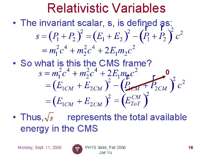 Relativistic Variables • The invariant scalar, s, is defined as: • So what is