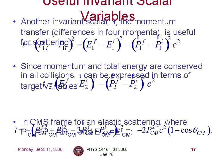  • Useful Invariant Scalar Another invariant. Variables scalar, t, the momentum transfer (differences
