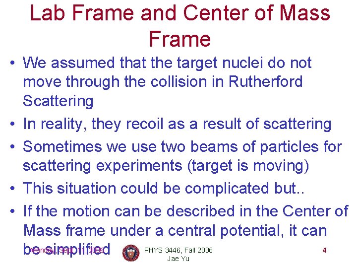 Lab Frame and Center of Mass Frame • We assumed that the target nuclei