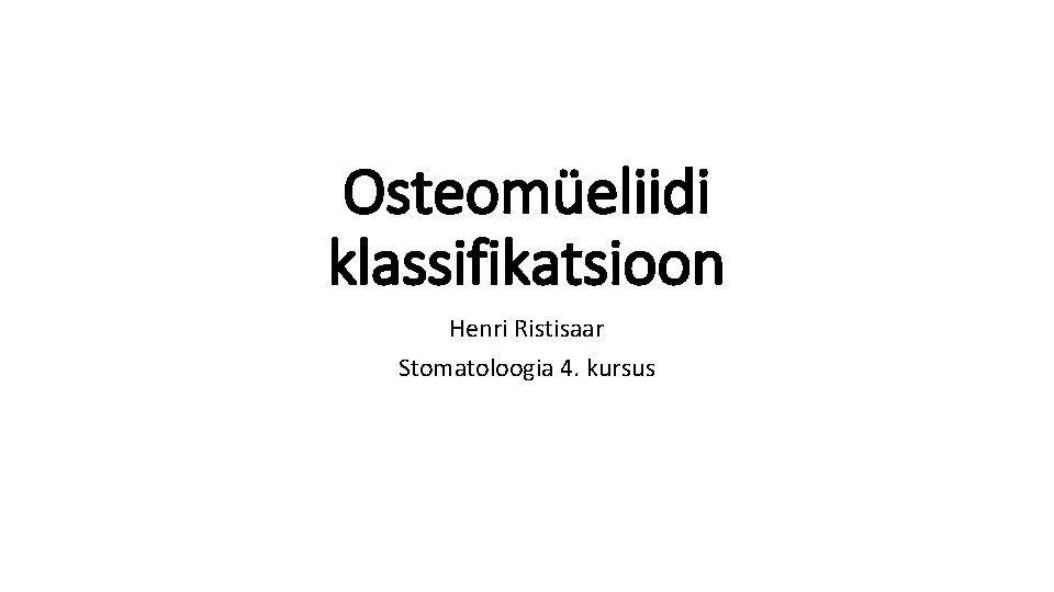 Osteomüeliidi klassifikatsioon Henri Ristisaar Stomatoloogia 4. kursus 