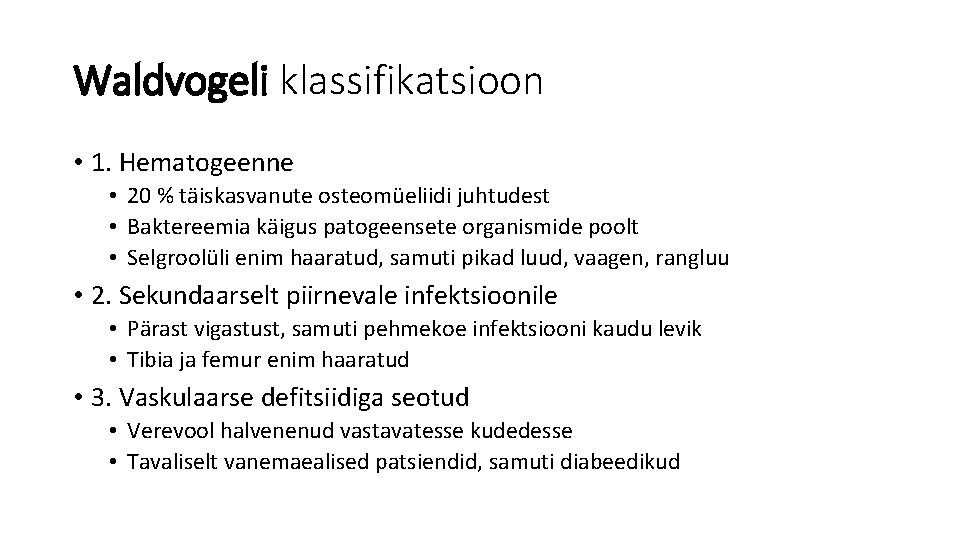 Waldvogeli klassifikatsioon • 1. Hematogeenne • 20 % täiskasvanute osteomüeliidi juhtudest • Baktereemia käigus