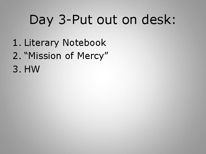 Day 3 -Put on desk: 1. Literary Notebook 2. “Mission of Mercy” 3. HW