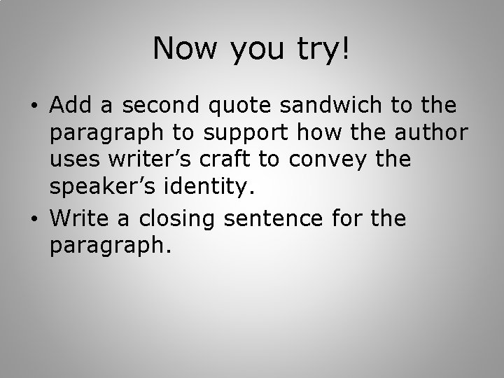 Now you try! • Add a second quote sandwich to the paragraph to support