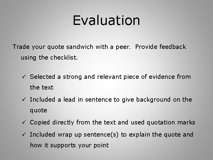 Evaluation Trade your quote sandwich with a peer. Provide feedback using the checklist. ü