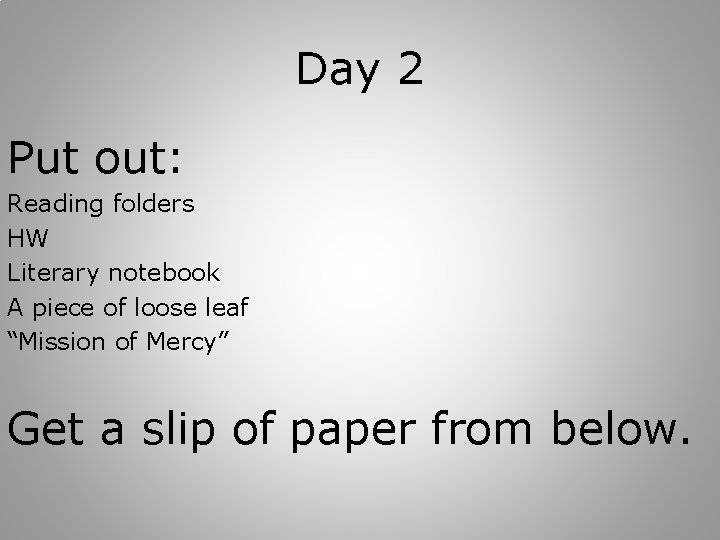 Day 2 Put out: Reading folders HW Literary notebook A piece of loose leaf