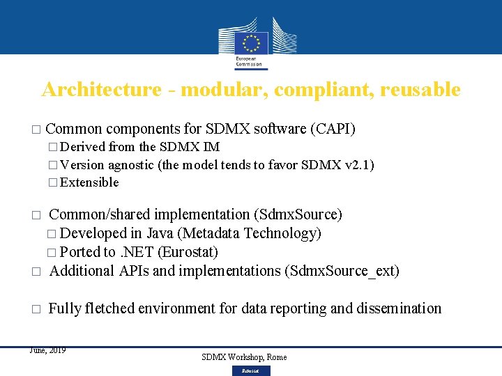 Architecture - modular, compliant, reusable � Common components for SDMX software (CAPI) � Derived