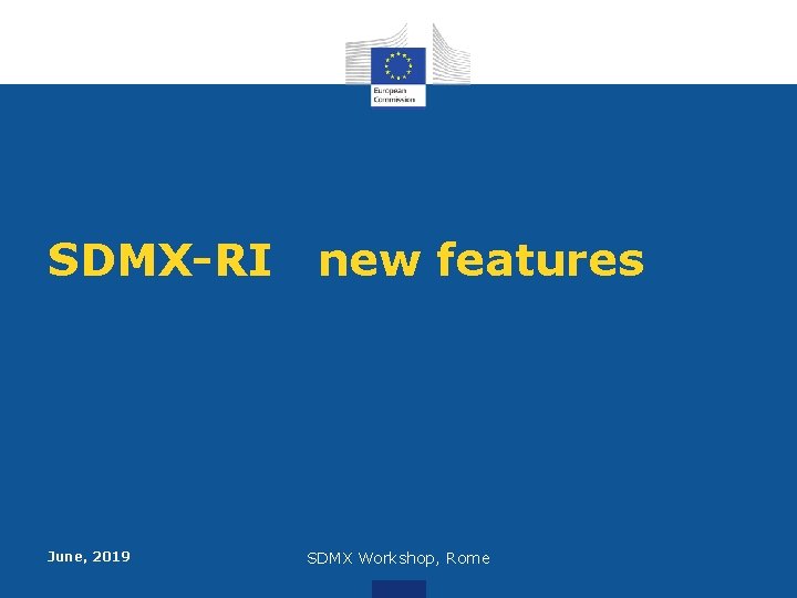 SDMX-RI June, 2019 new features SDMX Workshop, Rome 