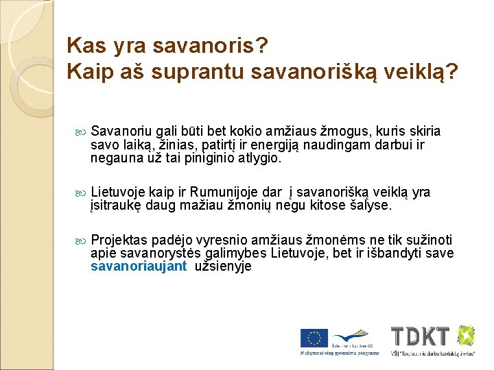 Kas yra savanoris? Kaip aš suprantu savanorišką veiklą? Savanoriu gali būti bet kokio amžiaus