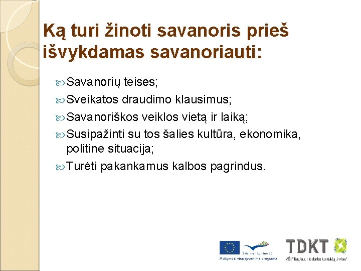 Ką turi žinoti savanoris prieš išvykdamas savanoriauti: Savanorių teises; Sveikatos draudimo klausimus; Savanoriškos veiklos