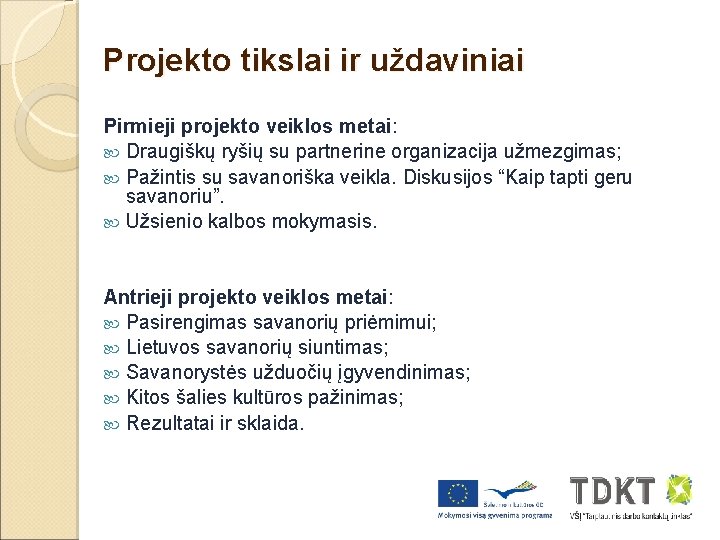 Projekto tikslai ir uždaviniai Pirmieji projekto veiklos metai: Draugiškų ryšių su partnerine organizacija užmezgimas;