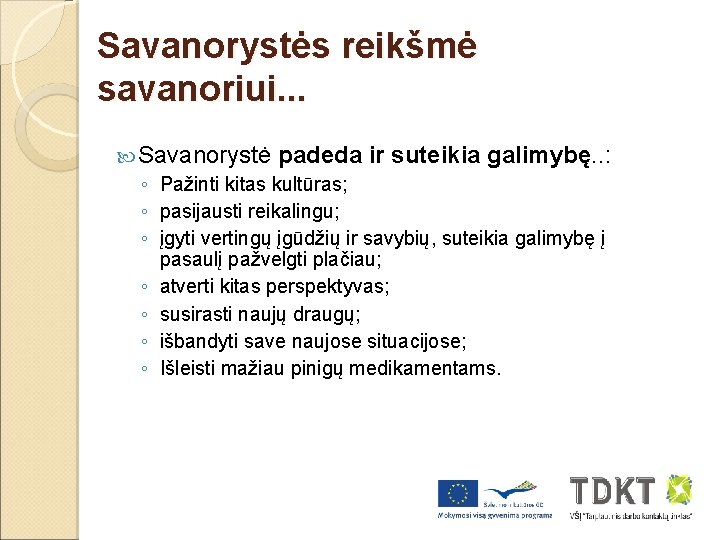 Savanorystės reikšmė savanoriui. . . Savanorystė padeda ir suteikia galimybę. . : ◦ Pažinti