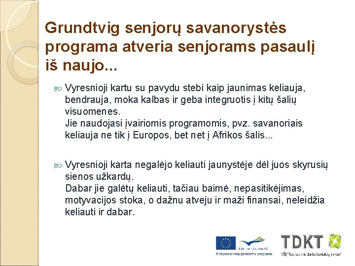 Grundtvig senjorų savanorystės programa atveria senjorams pasaulį iš naujo. . . Vyresnioji kartu su