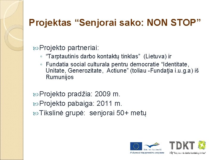 Projektas “Senjorai sako: NON STOP” Projekto partneriai: ◦ “Tarptautinis darbo kontaktų tinklas” (Lietuva) ir