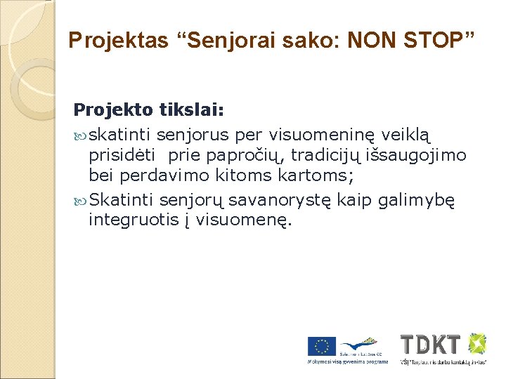 Projektas “Senjorai sako: NON STOP” Projekto tikslai: skatinti senjorus per visuomeninę veiklą prisidėti prie