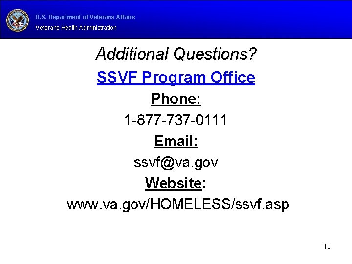 U. S. Department of Veterans Affairs Veterans Health Administration Additional Questions? SSVF Program Office