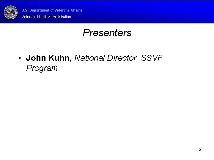 U. S. Department of Veterans Affairs Veterans Health Administration Presenters • John Kuhn, National