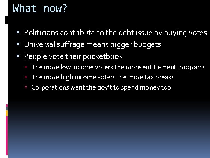 What now? Politicians contribute to the debt issue by buying votes Universal suffrage means