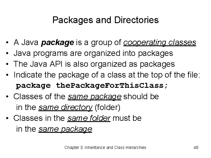 Packages and Directories • • A Java package is a group of cooperating classes