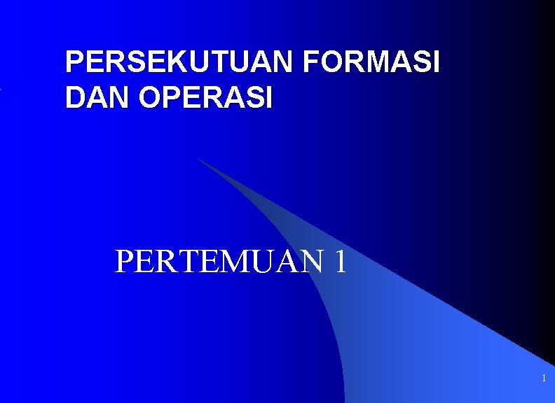 PERSEKUTUAN FORMASI DAN OPERASI PERTEMUAN 1 1 