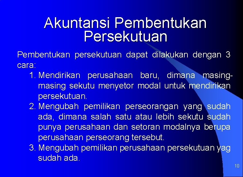 Akuntansi Pembentukan Persekutuan Pembentukan persekutuan dapat dilakukan dengan 3 cara: 1. Mendirikan perusahaan baru,