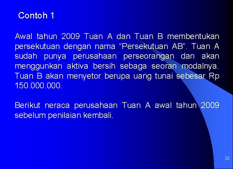 Contoh 1 Awal tahun 2009 Tuan A dan Tuan B membentukan persekutuan dengan nama