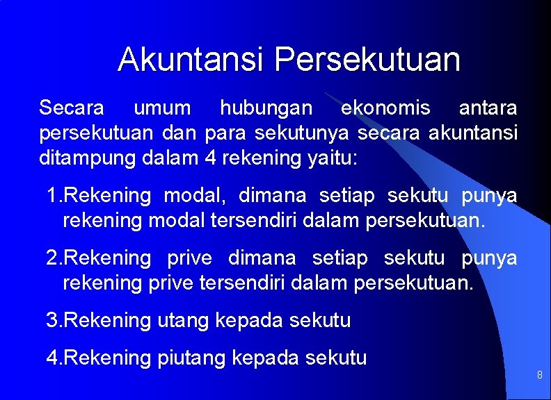 Akuntansi Persekutuan Secara umum hubungan ekonomis antara persekutuan dan para sekutunya secara akuntansi ditampung