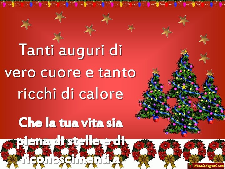 Tanti auguri di vero cuore e tanto ricchi di calore Che la tua vita