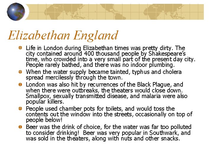 Elizabethan England Life in London during Elizabethan times was pretty dirty. The city contained
