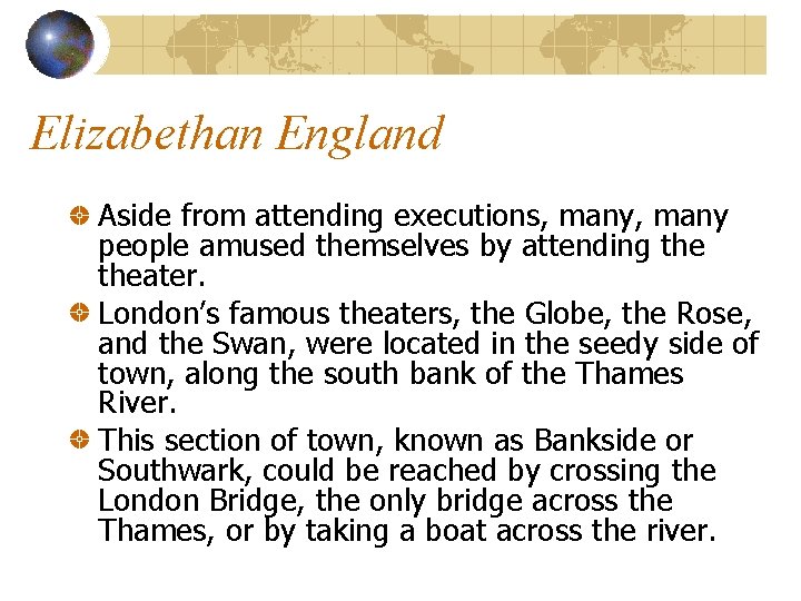 Elizabethan England Aside from attending executions, many people amused themselves by attending theater. London’s