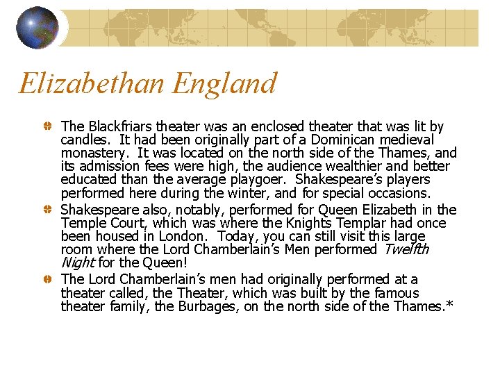 Elizabethan England The Blackfriars theater was an enclosed theater that was lit by candles.