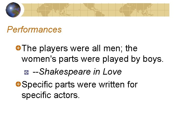 Performances The players were all men; the women's parts were played by boys. --Shakespeare