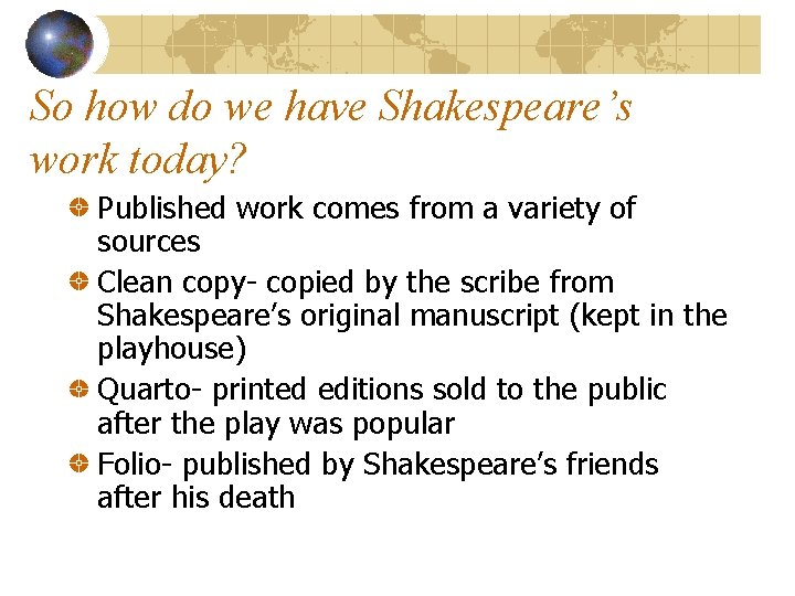 So how do we have Shakespeare’s work today? Published work comes from a variety