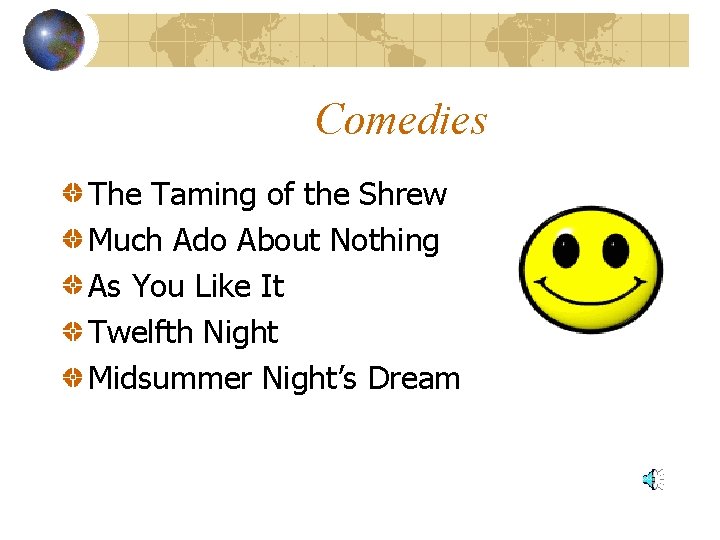 Comedies The Taming of the Shrew Much Ado About Nothing As You Like It