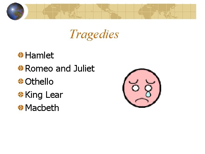 Tragedies Hamlet Romeo and Juliet Othello King Lear Macbeth 