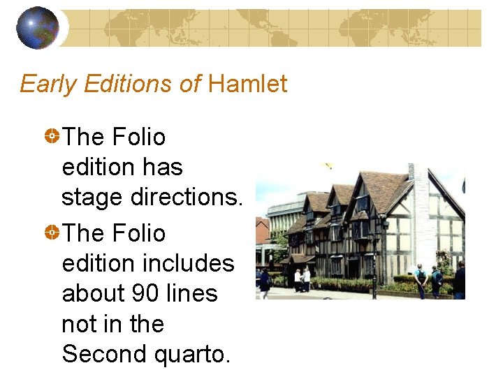 Early Editions of Hamlet The Folio edition has stage directions. The Folio edition includes