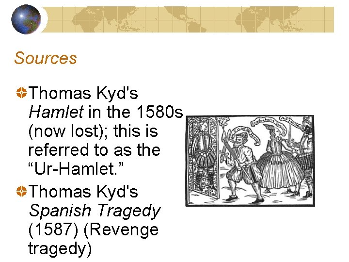 Sources Thomas Kyd's Hamlet in the 1580 s (now lost); this is referred to