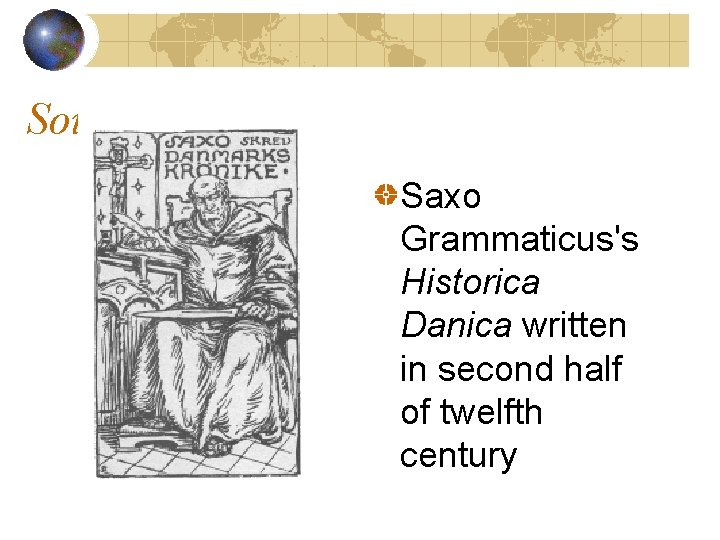 Sources Saxo Grammaticus's Historica Danica written in second half of twelfth century 