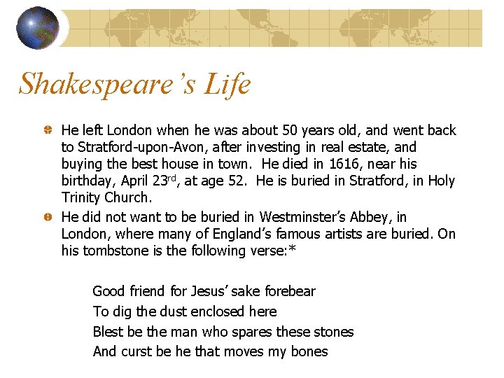 Shakespeare’s Life He left London when he was about 50 years old, and went
