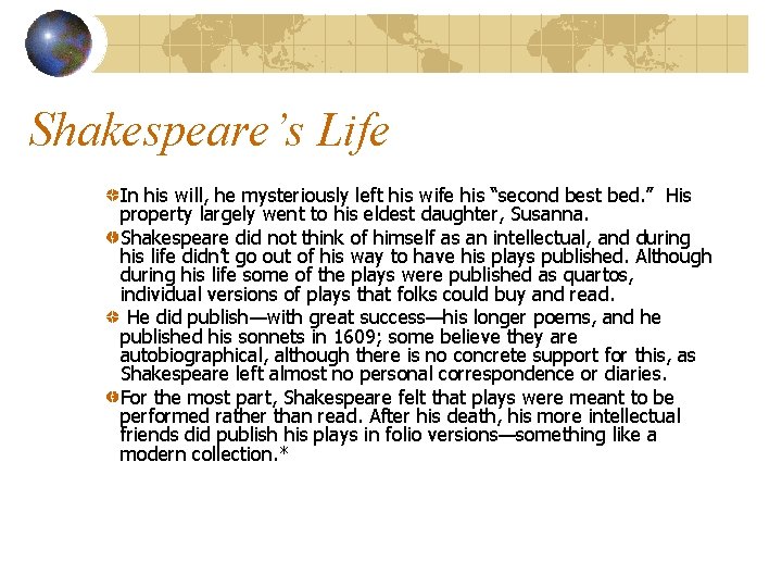 Shakespeare’s Life In his will, he mysteriously left his wife his “second best bed.