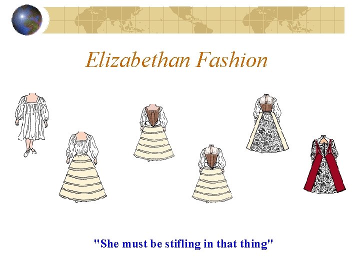 Elizabethan Fashion "She must be stifling in that thing" 
