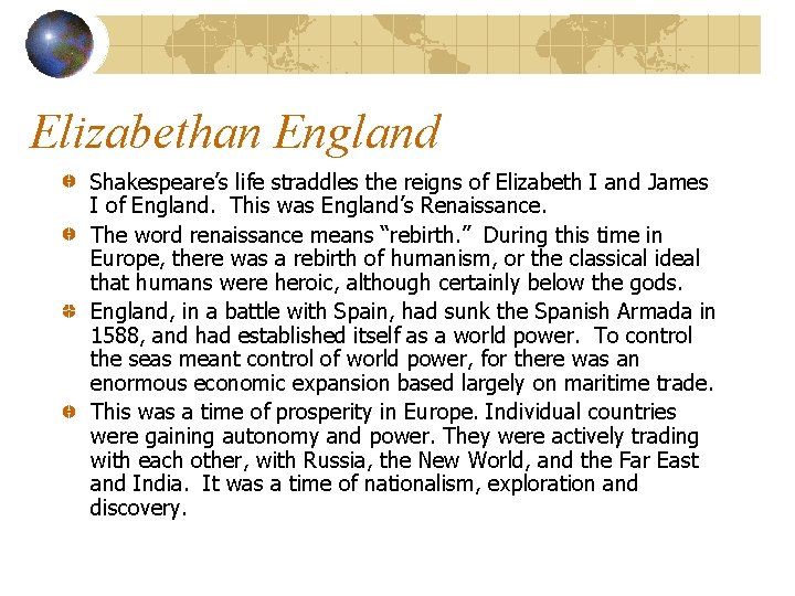 Elizabethan England Shakespeare’s life straddles the reigns of Elizabeth I and James I of