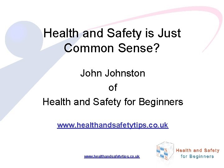 Health and Safety is Just Common Sense? Johnston of Health and Safety for Beginners
