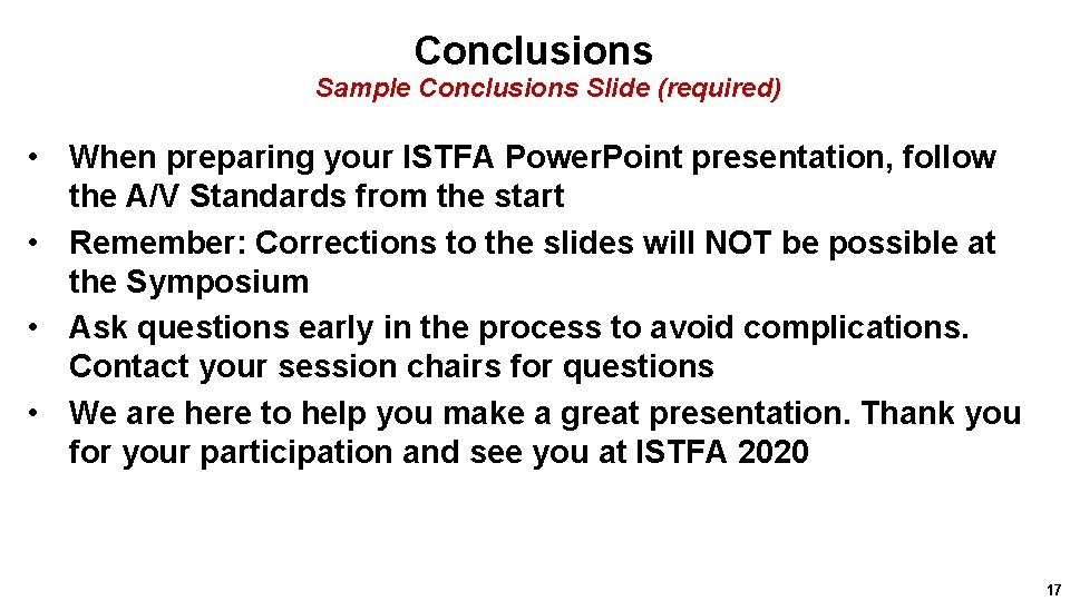 Conclusions Sample Conclusions Slide (required) • When preparing your ISTFA Power. Point presentation, follow