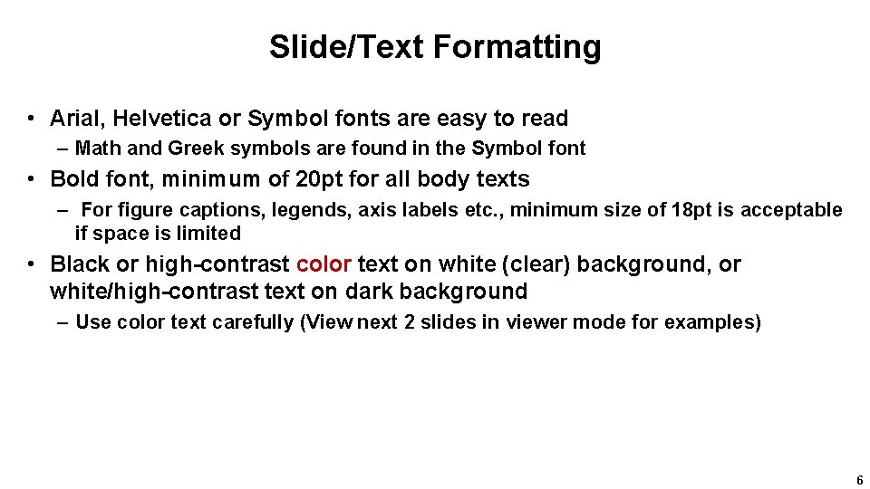 Slide/Text Formatting • Arial, Helvetica or Symbol fonts are easy to read – Math
