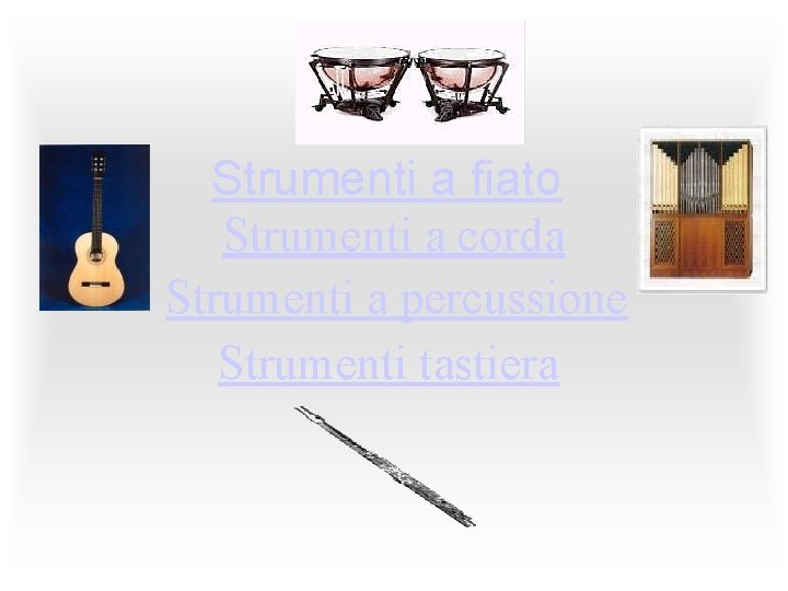 Strumenti a fiato Strumenti a corda Strumenti a percussione Strumenti tastiera 