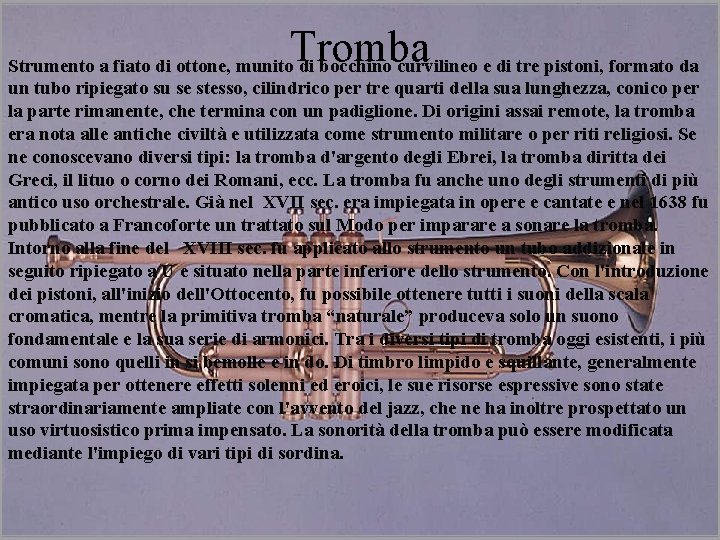 Tromba Strumento a fiato di ottone, munito di bocchino curvilineo e di tre pistoni,