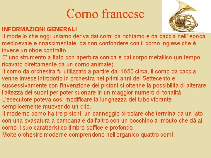 Corno francese INFORMAZIONI GENERALI Il modello che oggi usiamo deriva dai corni da richiamo