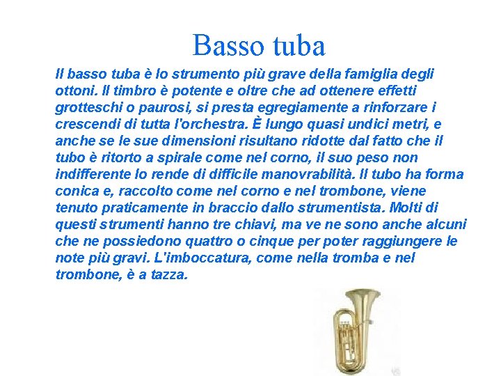 Basso tuba Il basso tuba è lo strumento più grave della famiglia degli ottoni.