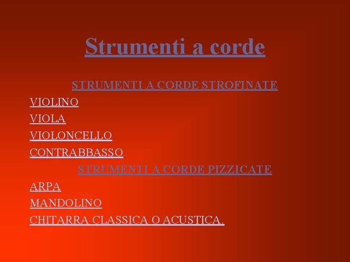 Strumenti a corde STRUMENTI A CORDE STROFINATE VIOLINO VIOLA VIOLONCELLO CONTRABBASSO. STRUMENTI A CORDE