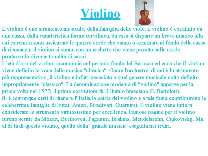 Violino Il violino è uno strumento musicale, della famiglia delle viole; il violino è